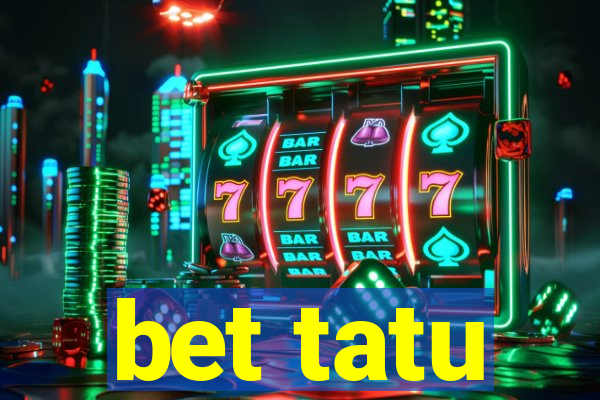 bet tatu